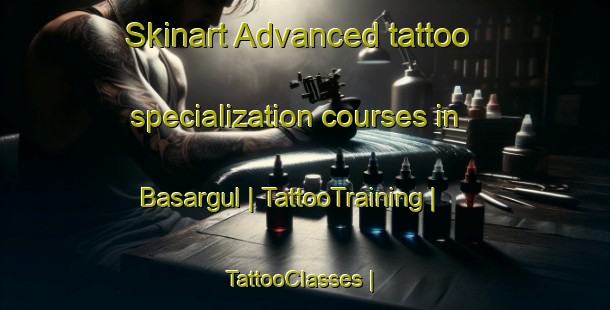 Skinart Advanced tattoo specialization courses in Basargul | TattooTraining | TattooClasses | SkinartTraining-Russian Federation
